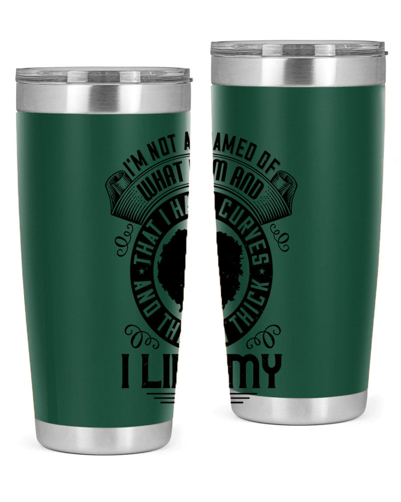 Im not ashamed of what I am and that I have curves and that Im thick I like my body Style 22#- afro- Tumbler