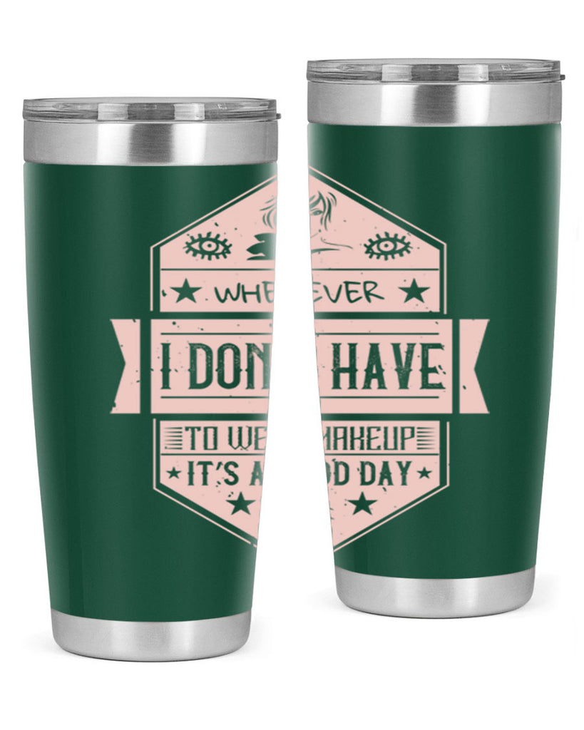 Whenever I dont have to wear makeup it’s a good day Style 174#- make up- Tumbler