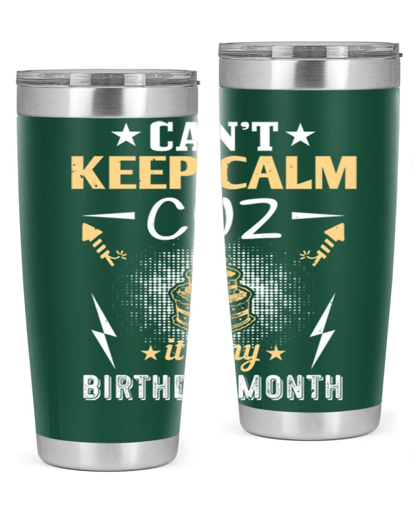 can’t keep calm cuz it’s my birthday month Style 7#- birthday- tumbler