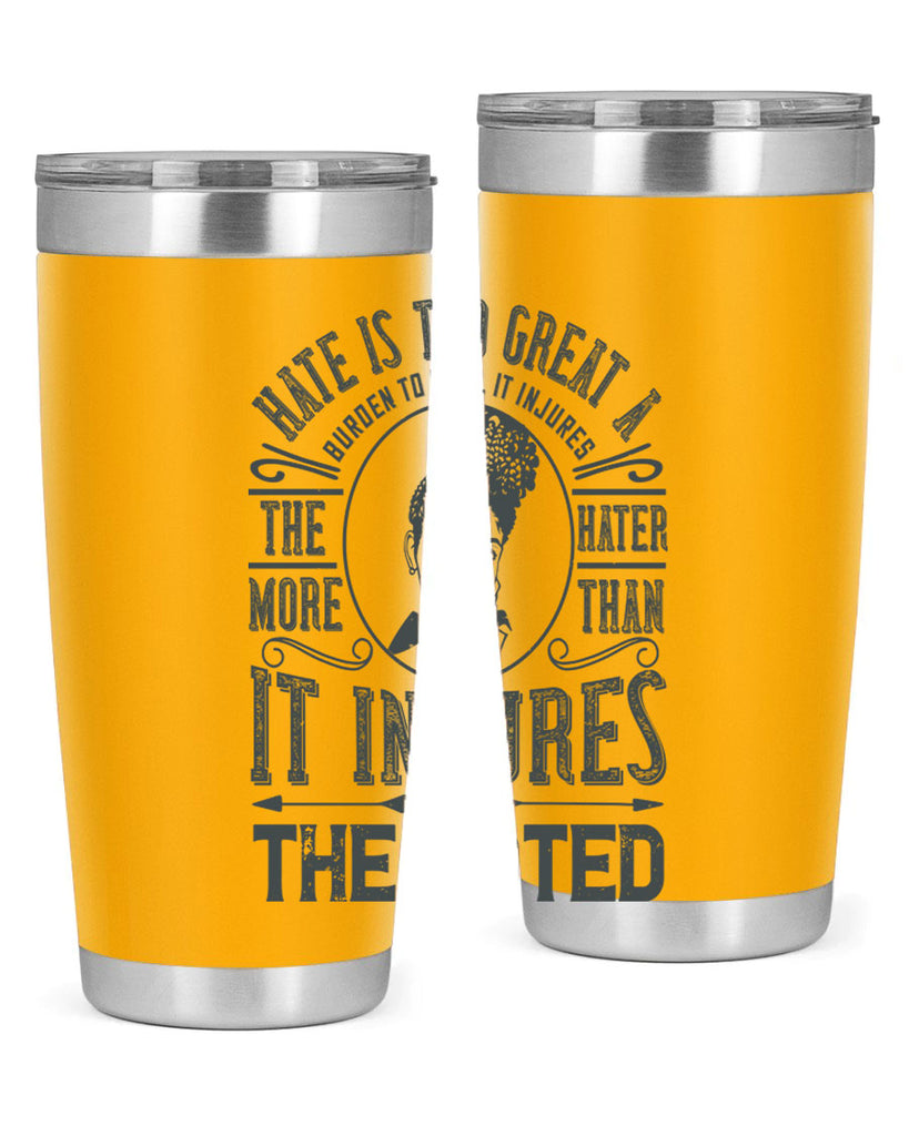 Hate is too great a burden to bear It injures the hater more than it injures the hated Style 17#- afro- Tumbler