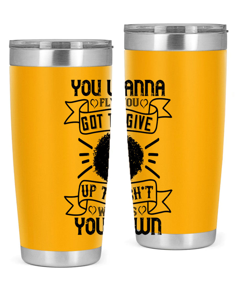 You wanna fly you got to give up the sht that weighs you down Style 7#- afro- Tumbler