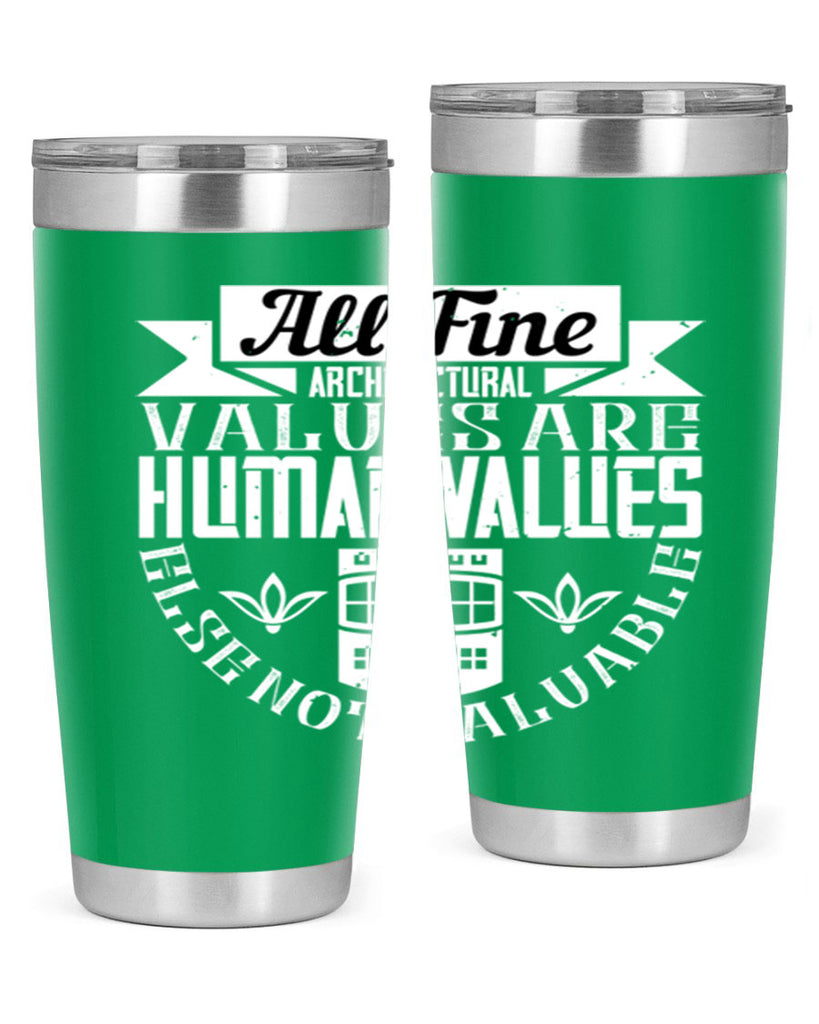 All fine architectural values are human values else not valuable Style 6#- architect- tumbler