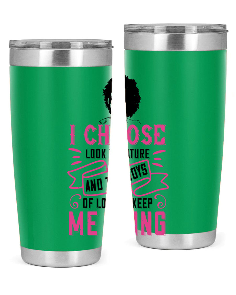 I choose to look to nature and the joys of love to keep me going Style 29#- afro- Tumbler