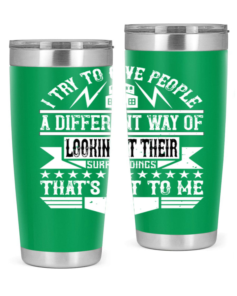 I try to give people a different way of looking at their surroundings Thats art to me Style 31#- architect- tumbler