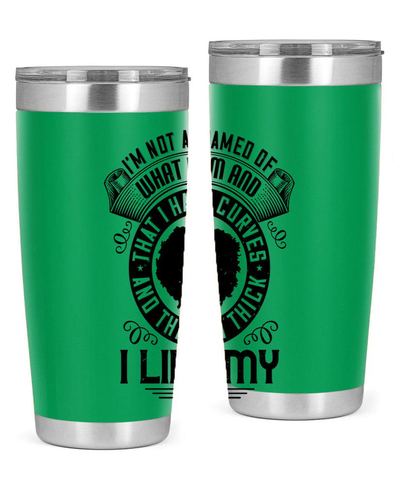 Im not ashamed of what I am and that I have curves and that Im thick I like my body Style 22#- afro- Tumbler