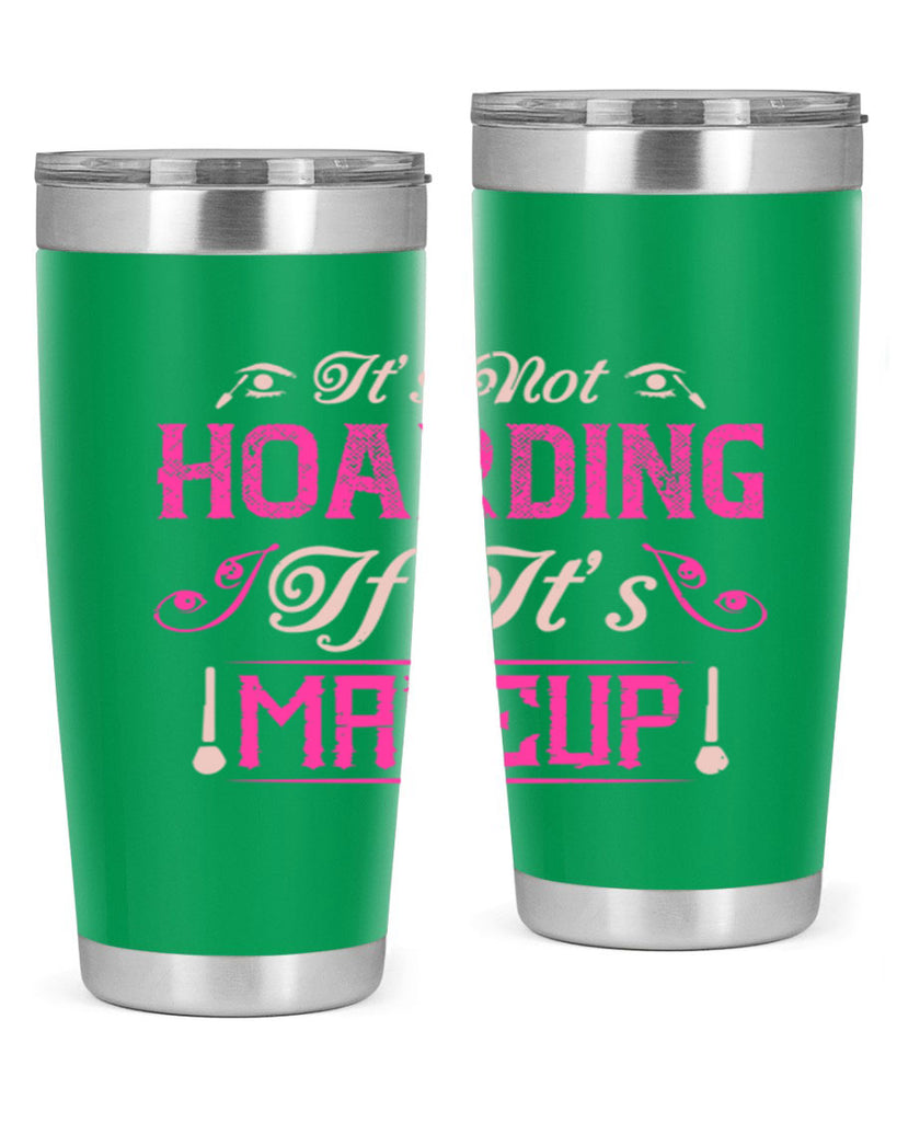 It’s not hoarding if it’s makeup Style 202#- make up- Tumbler
