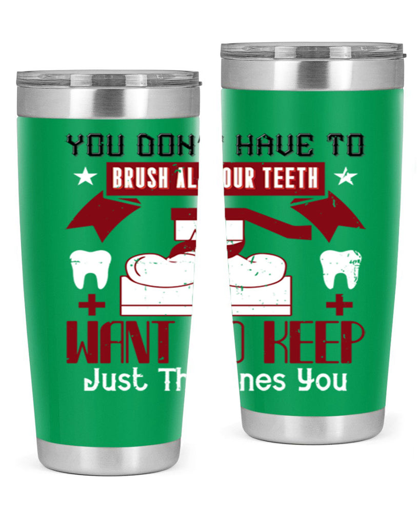You don’t have to brush allyour teeth Style 7#- dentist- tumbler
