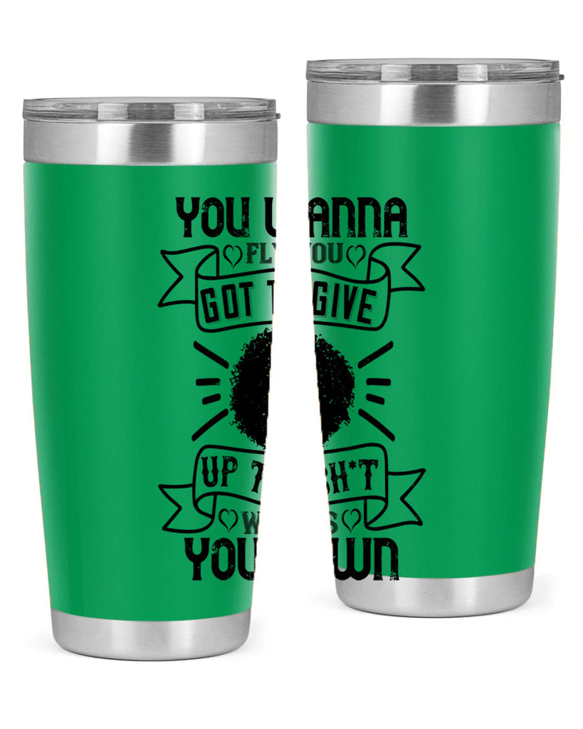 You wanna fly you got to give up the sht that weighs you down Style 7#- afro- Tumbler