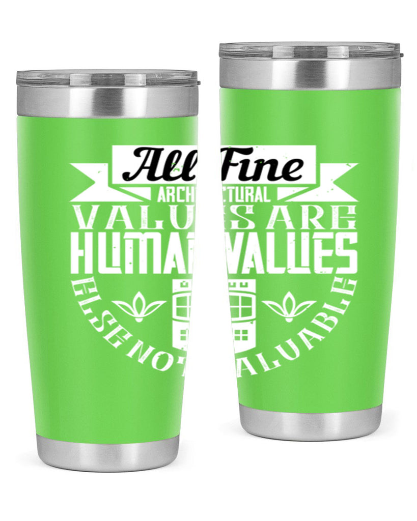 All fine architectural values are human values else not valuable Style 6#- architect- tumbler