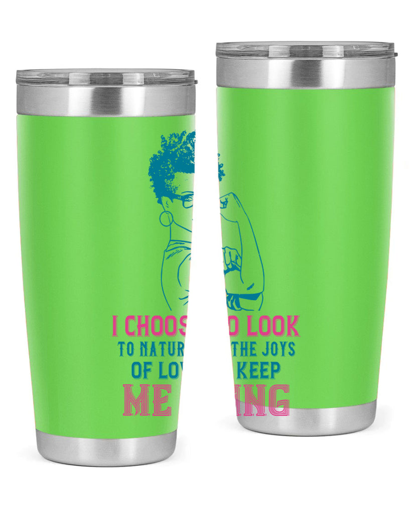 I choose to look to nature and the joys of love to keep me going Style 6#- afro- Tumbler