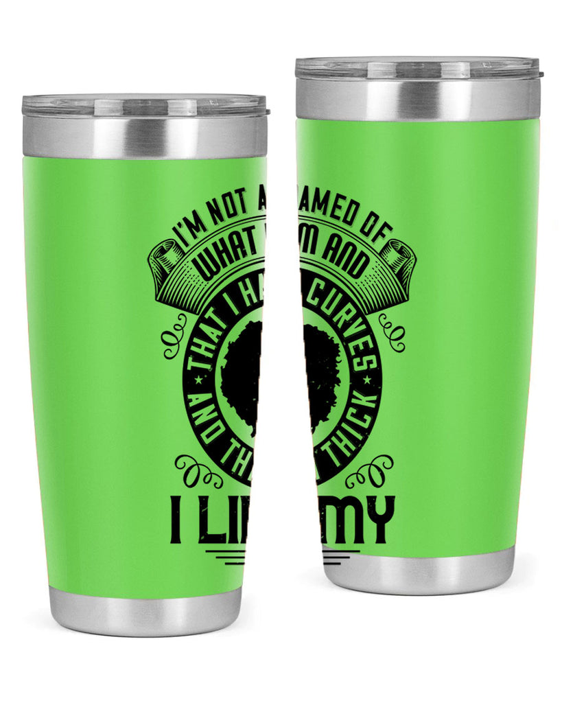 Im not ashamed of what I am and that I have curves and that Im thick I like my body Style 22#- afro- Tumbler