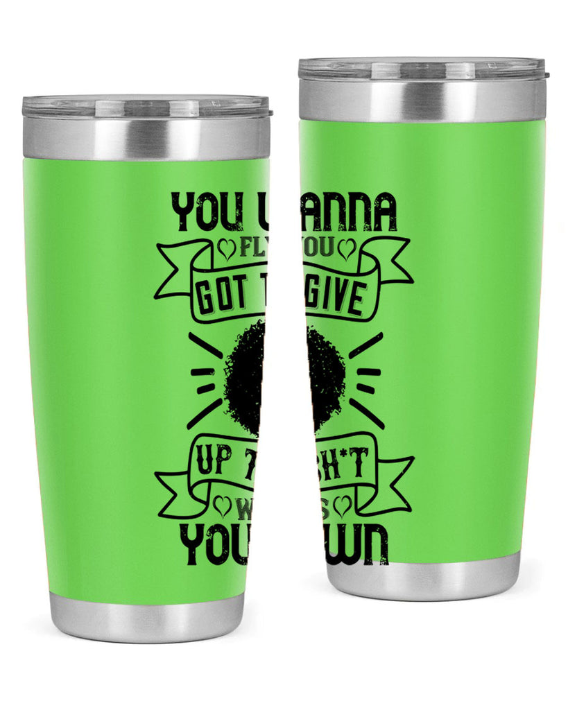 You wanna fly you got to give up the sht that weighs you down Style 7#- afro- Tumbler