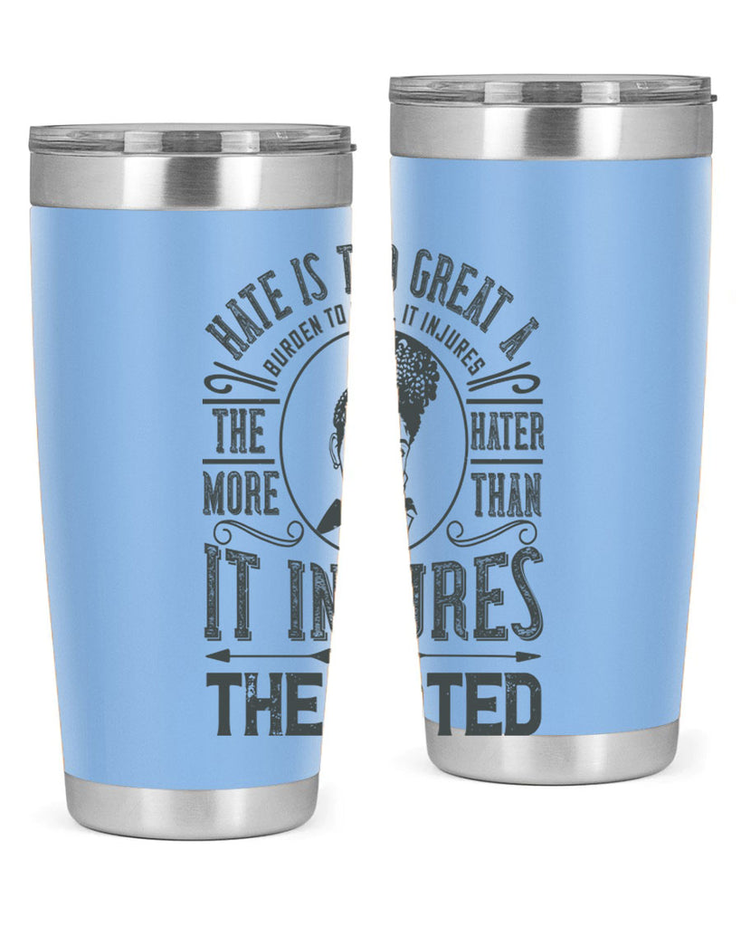 Hate is too great a burden to bear It injures the hater more than it injures the hated Style 17#- afro- Tumbler