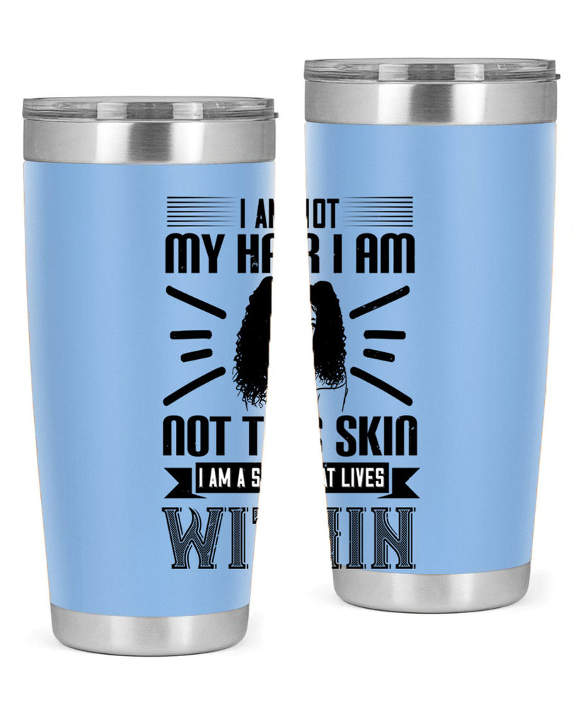 I am not my hair I am not this skin I am a soul that lives within Style 30#- afro- Tumbler