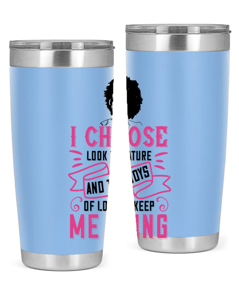 I choose to look to nature and the joys of love to keep me going Style 29#- afro- Tumbler