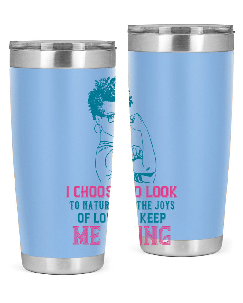 I choose to look to nature and the joys of love to keep me going Style 6#- afro- Tumbler