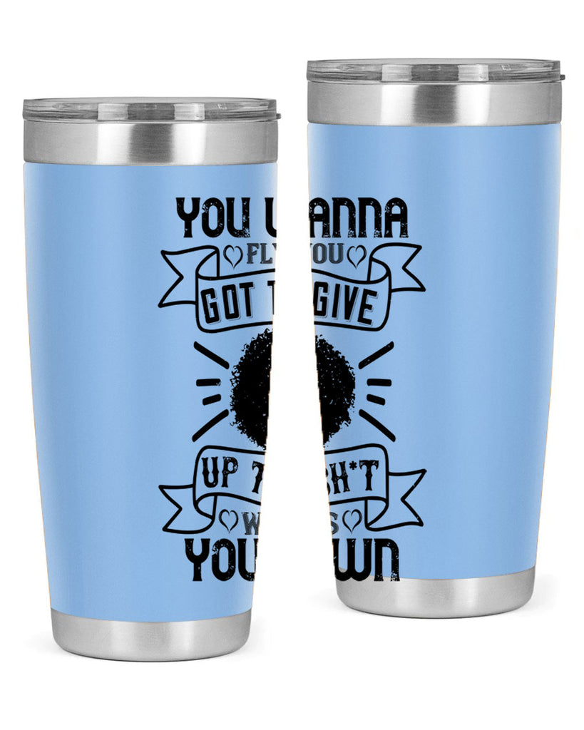 You wanna fly you got to give up the sht that weighs you down Style 7#- afro- Tumbler