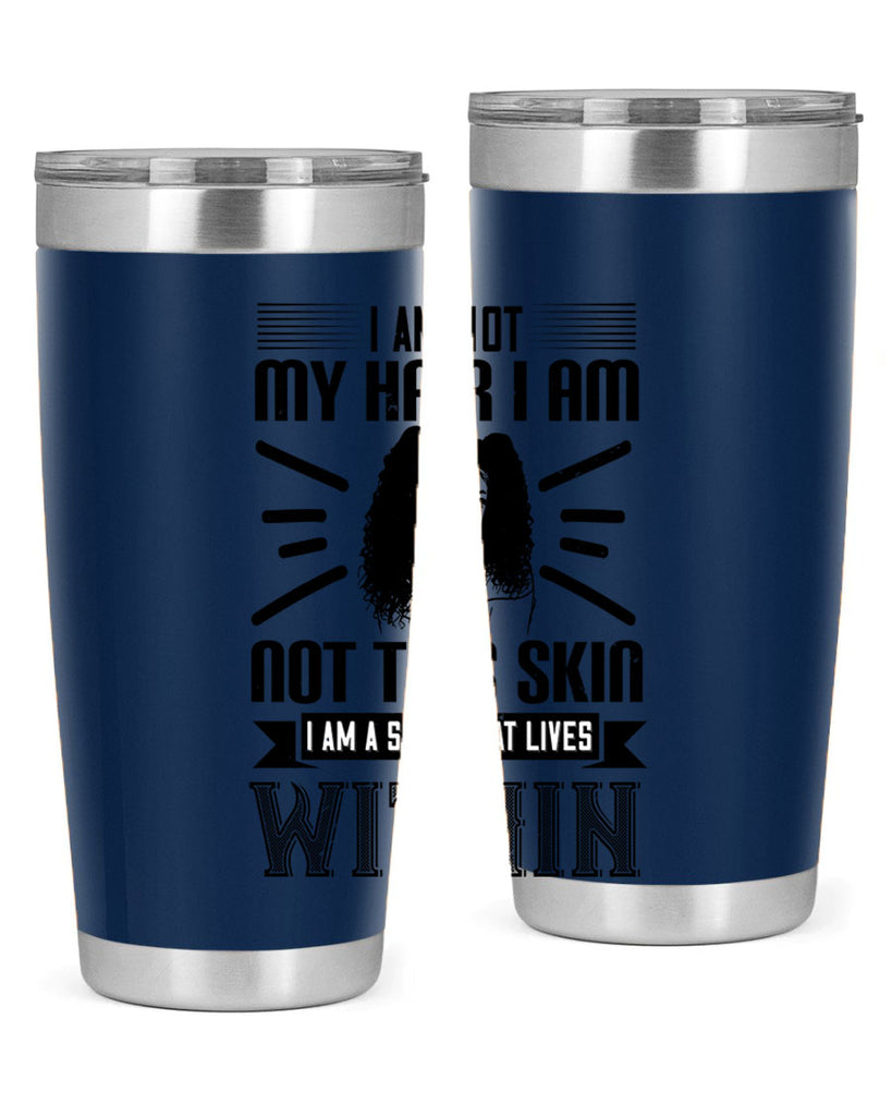 I am not my hair I am not this skin I am a soul that lives within Style 30#- afro- Tumbler