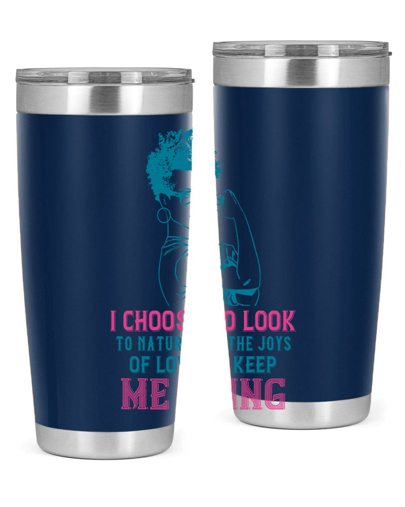 I choose to look to nature and the joys of love to keep me going Style 6#- afro- Tumbler