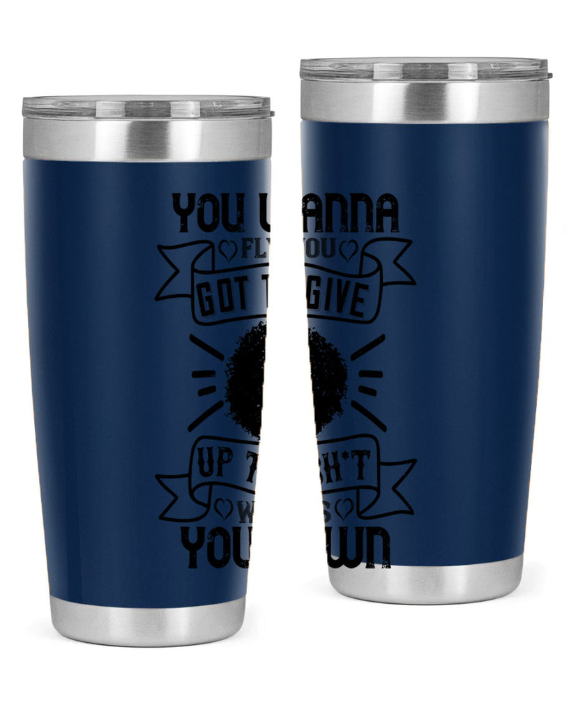 You wanna fly you got to give up the sht that weighs you down Style 7#- afro- Tumbler