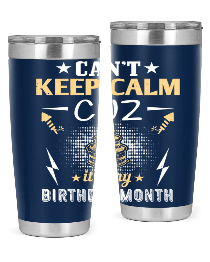 can’t keep calm cuz it’s my birthday month Style 7#- birthday- tumbler
