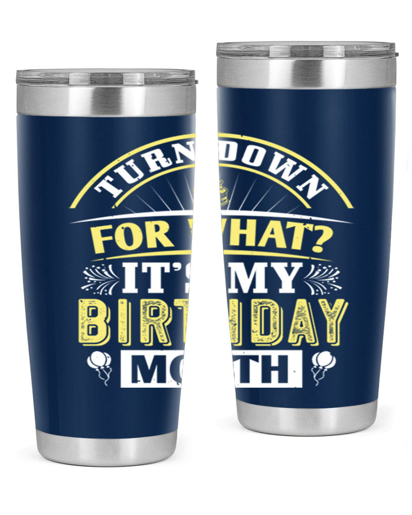 turn down for what it’s my birthday month Style 22#- birthday- tumbler