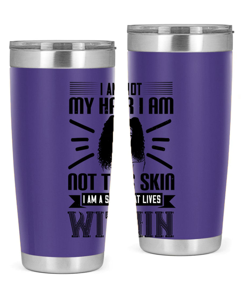 I am not my hair I am not this skin I am a soul that lives within Style 30#- afro- Tumbler