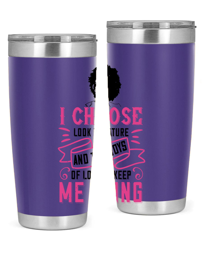 I choose to look to nature and the joys of love to keep me going Style 29#- afro- Tumbler