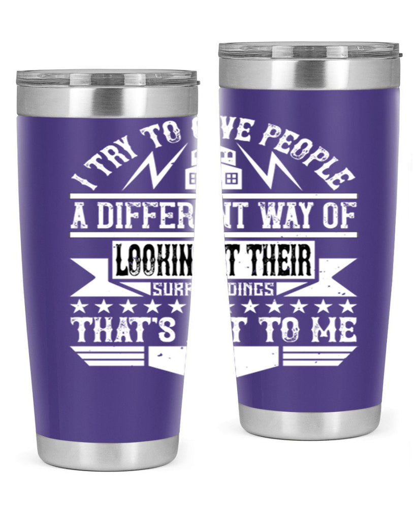 I try to give people a different way of looking at their surroundings Thats art to me Style 31#- architect- tumbler