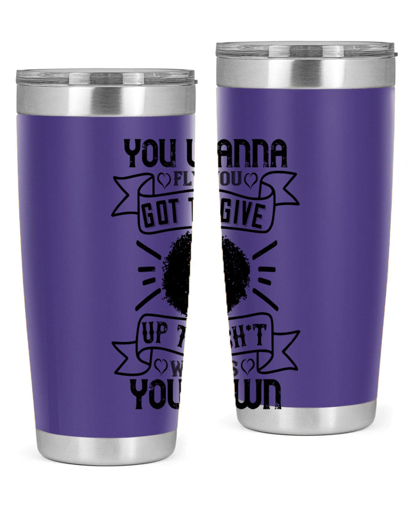 You wanna fly you got to give up the sht that weighs you down Style 7#- afro- Tumbler