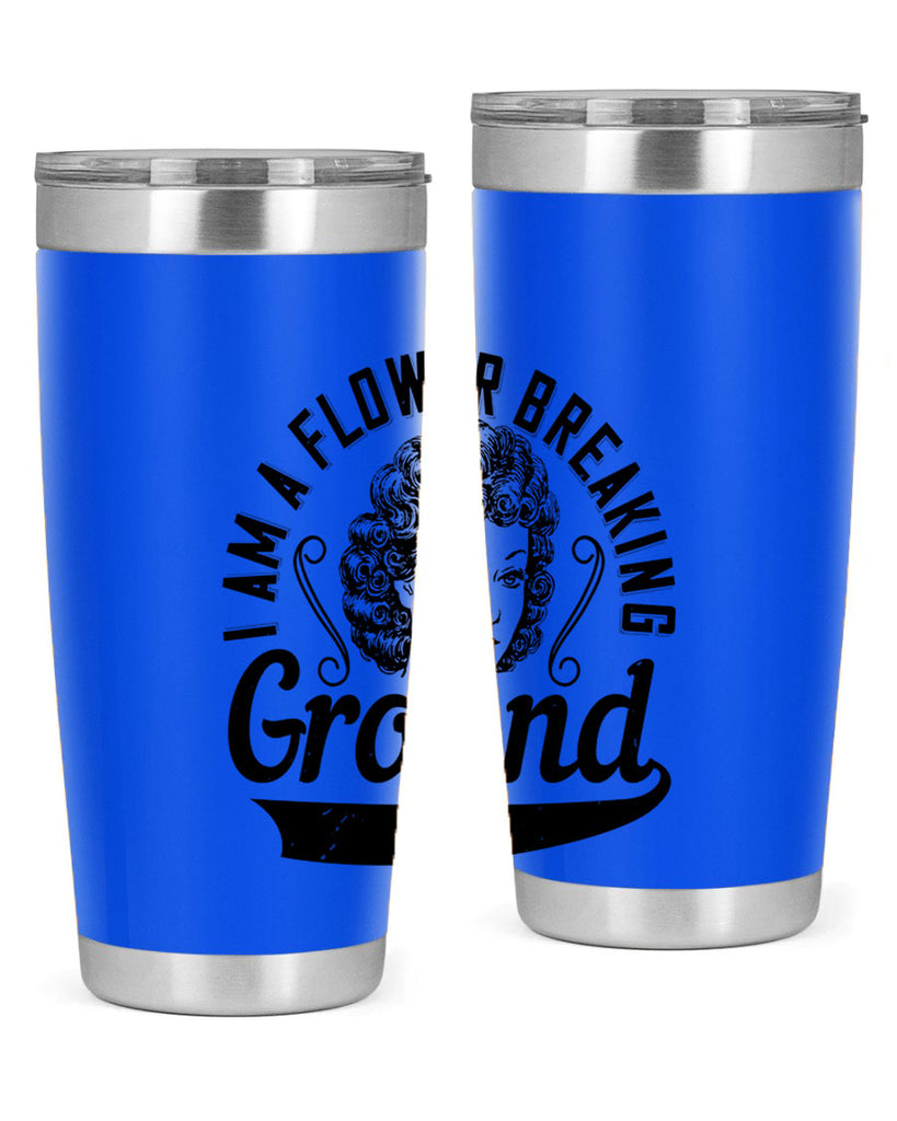 I am a flower breaking ground Style 32#- afro- Tumbler