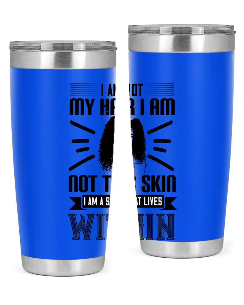 I am not my hair I am not this skin I am a soul that lives within Style 30#- afro- Tumbler
