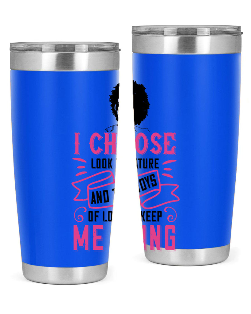 I choose to look to nature and the joys of love to keep me going Style 29#- afro- Tumbler