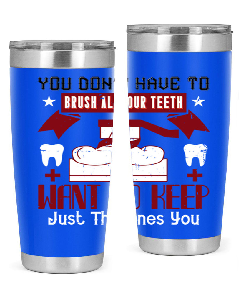You don’t have to brush allyour teeth Style 7#- dentist- tumbler