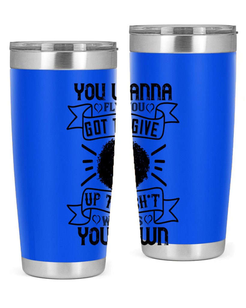 You wanna fly you got to give up the sht that weighs you down Style 7#- afro- Tumbler