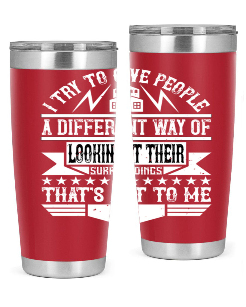 I try to give people a different way of looking at their surroundings Thats art to me Style 31#- architect- tumbler