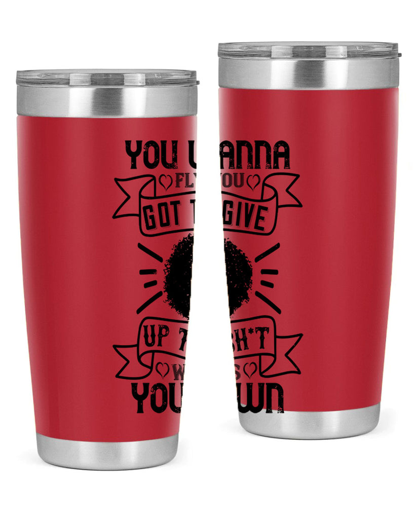 You wanna fly you got to give up the sht that weighs you down Style 7#- afro- Tumbler