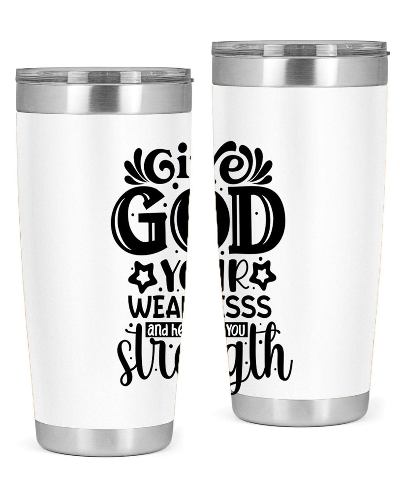 Give god your weaknesss and hell give you strength Style 37#- women-girls- Tumbler