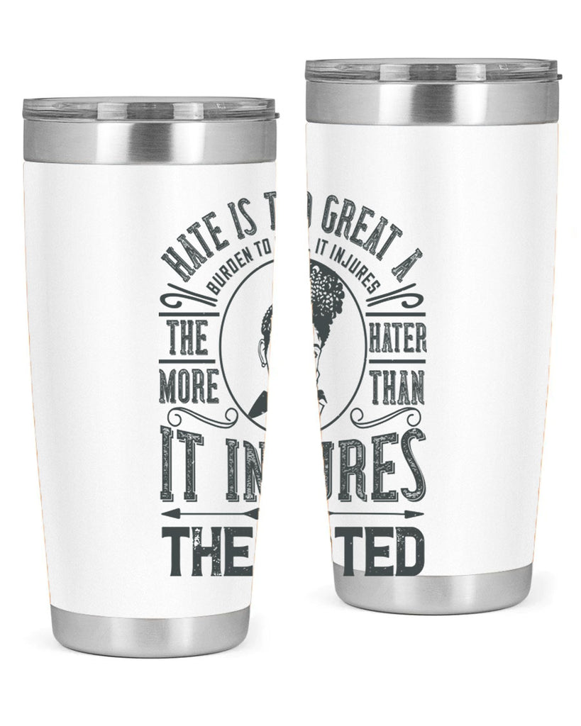 Hate is too great a burden to bear It injures the hater more than it injures the hated Style 17#- afro- Tumbler