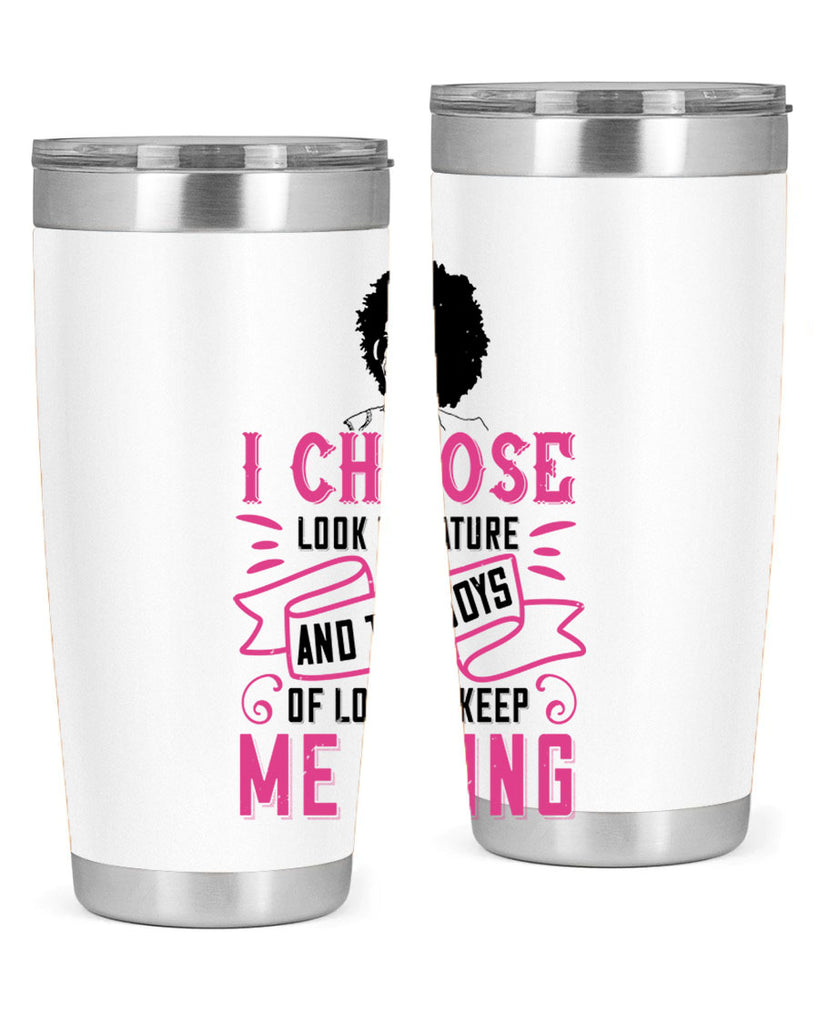 I choose to look to nature and the joys of love to keep me going Style 29#- afro- Tumbler