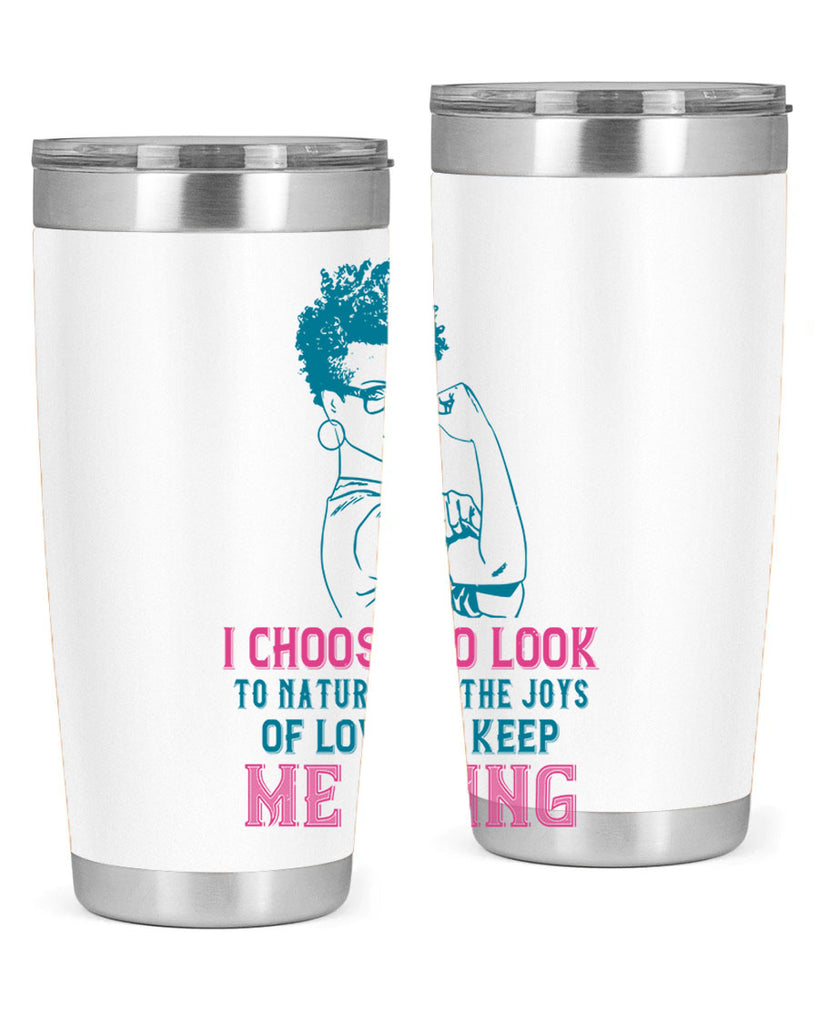 I choose to look to nature and the joys of love to keep me going Style 6#- afro- Tumbler
