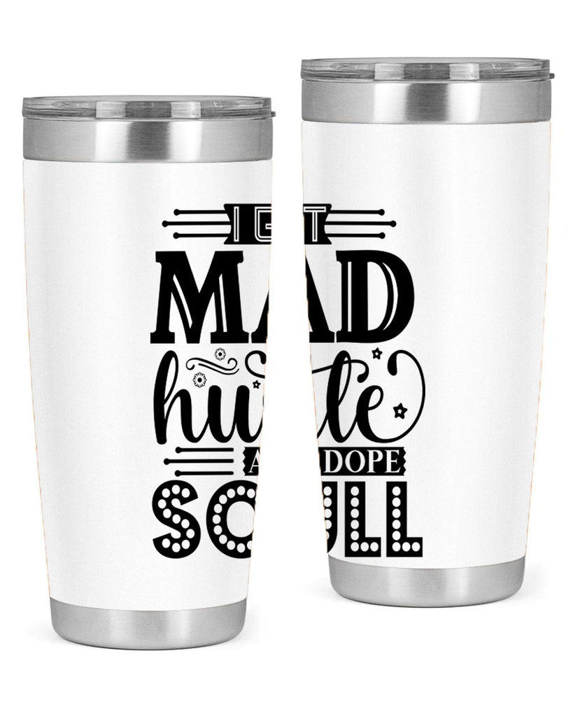 I got mad hustle and dope soul Style 33#- women-girls- Tumbler