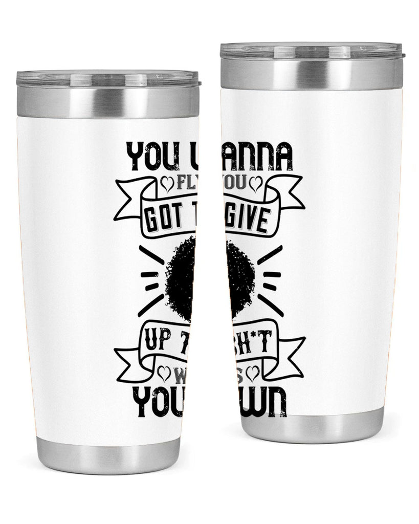 You wanna fly you got to give up the sht that weighs you down Style 7#- afro- Tumbler