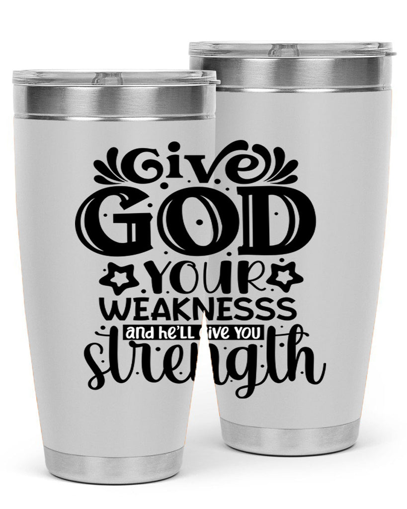 Give god your weaknesss and hell give you strength Style 37#- women-girls- Tumbler