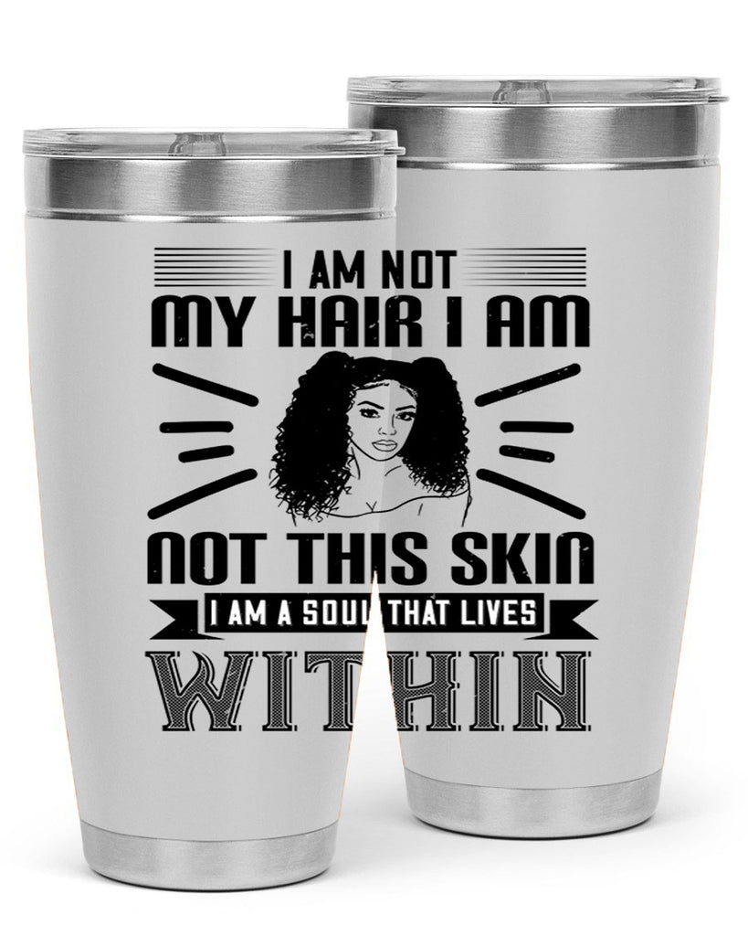 I am not my hair I am not this skin I am a soul that lives within Style 30#- afro- Tumbler