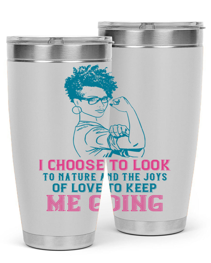 I choose to look to nature and the joys of love to keep me going Style 6#- afro- Tumbler