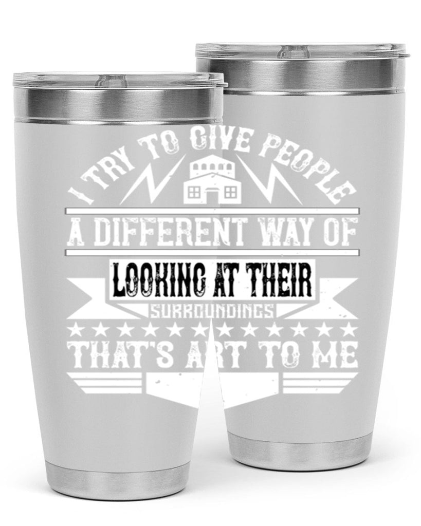 I try to give people a different way of looking at their surroundings Thats art to me Style 31#- architect- tumbler