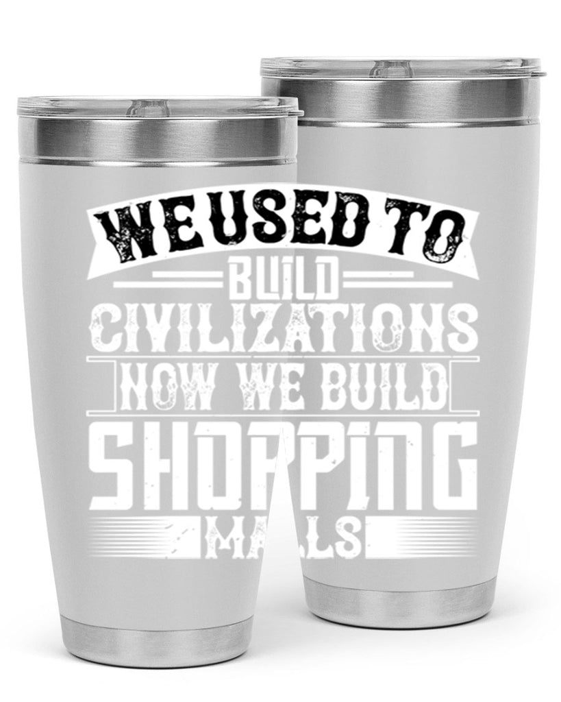 We used to build civilizations Now we build shopping malls Style 8#- architect- tumbler