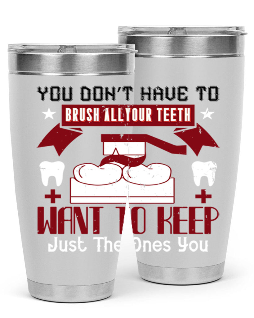 You don’t have to brush allyour teeth Style 7#- dentist- tumbler