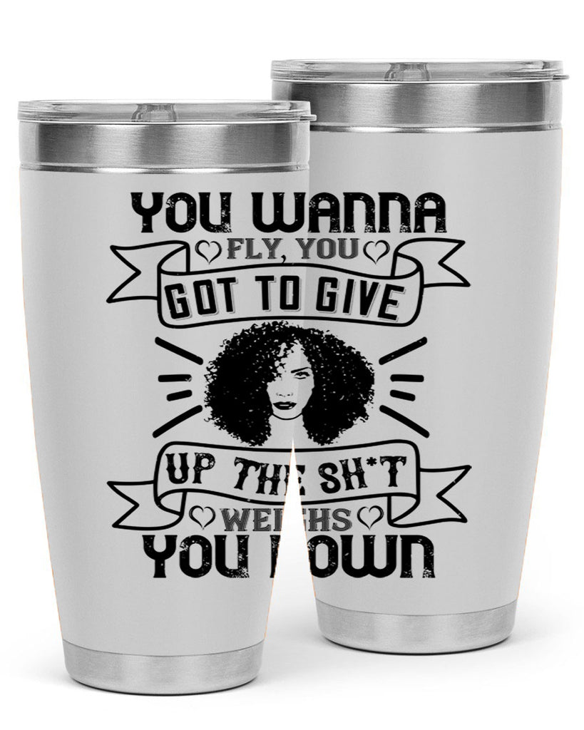 You wanna fly you got to give up the sht that weighs you down Style 7#- afro- Tumbler